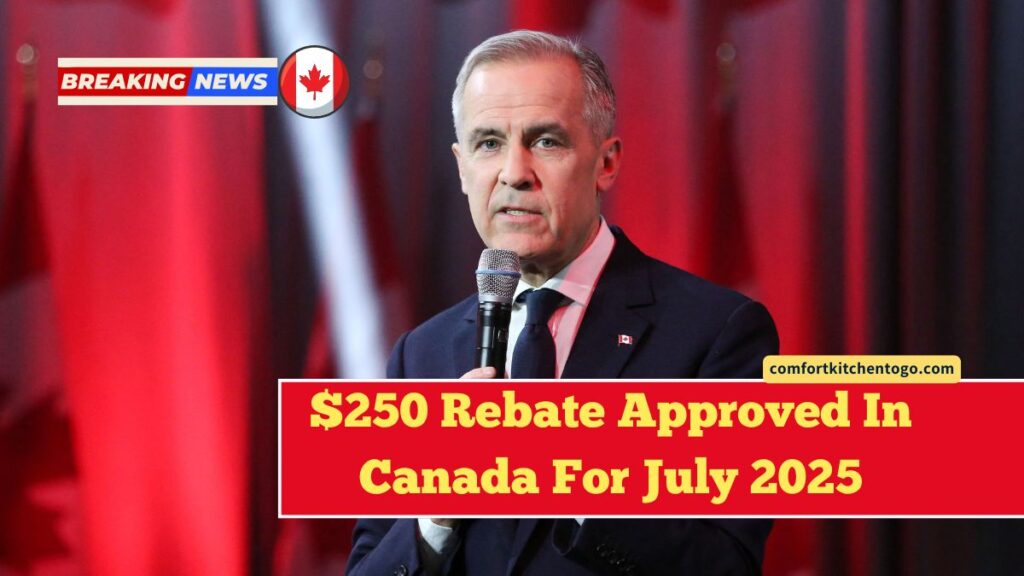 $250 Rebate Approved In Canada For July 2025 – CRA Deposit Date, Eligibility, And How To Claim