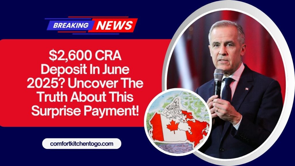 $2,600 CRA Deposit In June 2025? Uncover The Truth About This Surprise Payment!