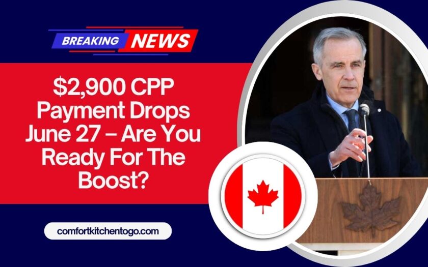 $2,900 CPP Payment Drops June 27 – Are You Ready For The Boost?