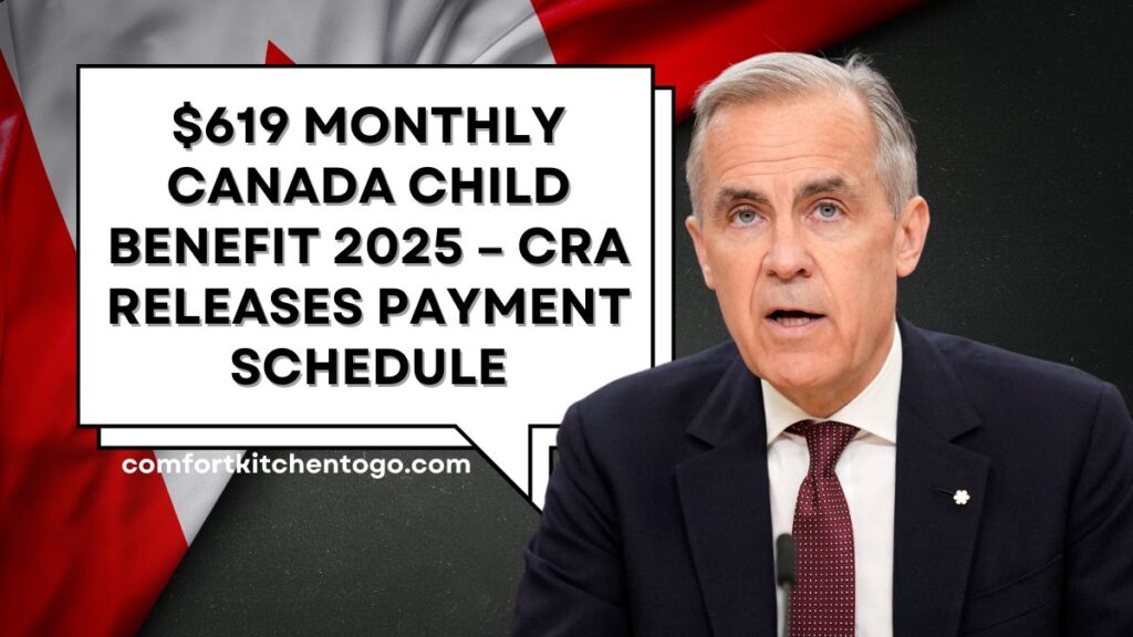 $619 Monthly Canada Child Benefit 2025 – CRA Releases Payment Schedule