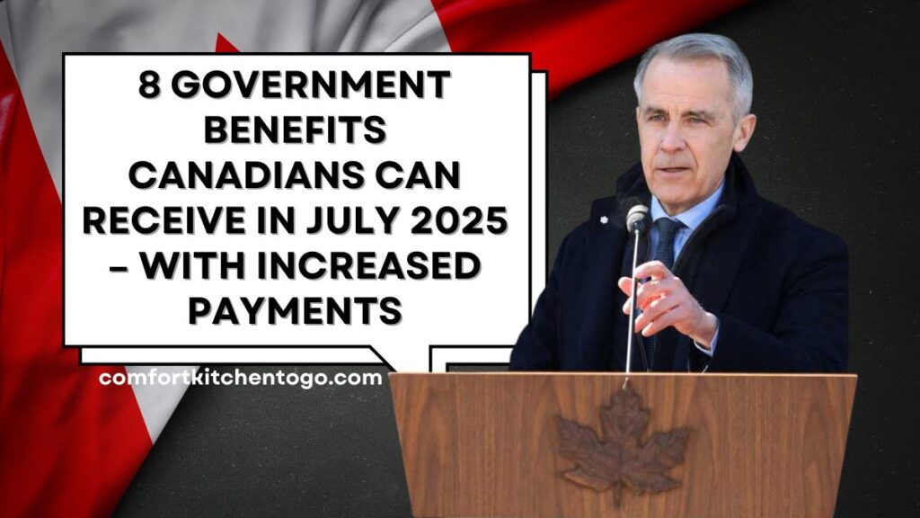 8 Government Benefits Canadians Can Receive in July 2025 – With Increased Payments