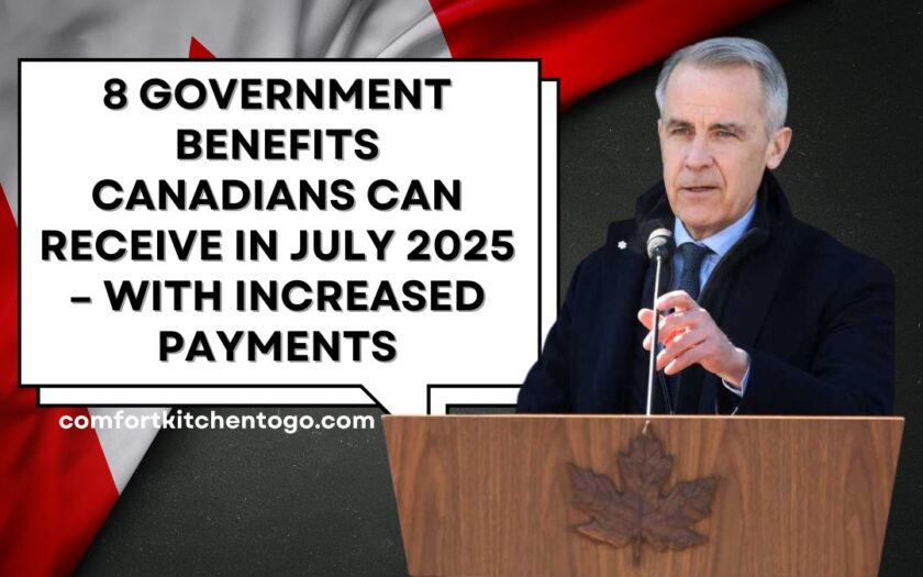 8 Government Benefits Canadians Can Receive in July 2025 – With Increased Payments