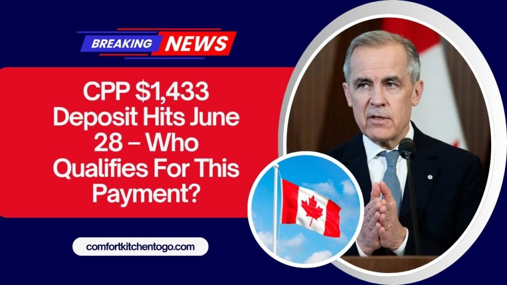 CPP $1,433 Deposit Hits June 28 – Who Qualifies For This Payment?