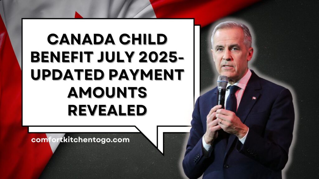 Canada Child Benefit July 2025- Updated Payment Amounts Revealed
