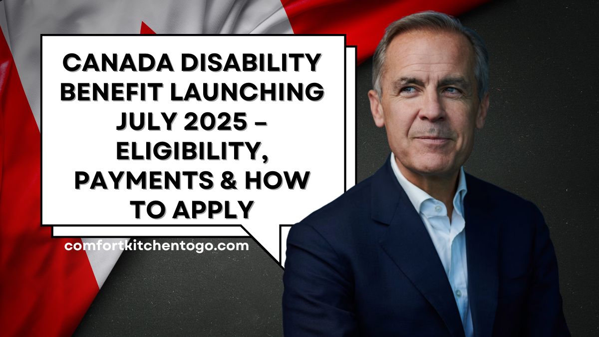 Canada Disability Benefit Launching July 2025 – Eligibility, Payments & How to Apply
