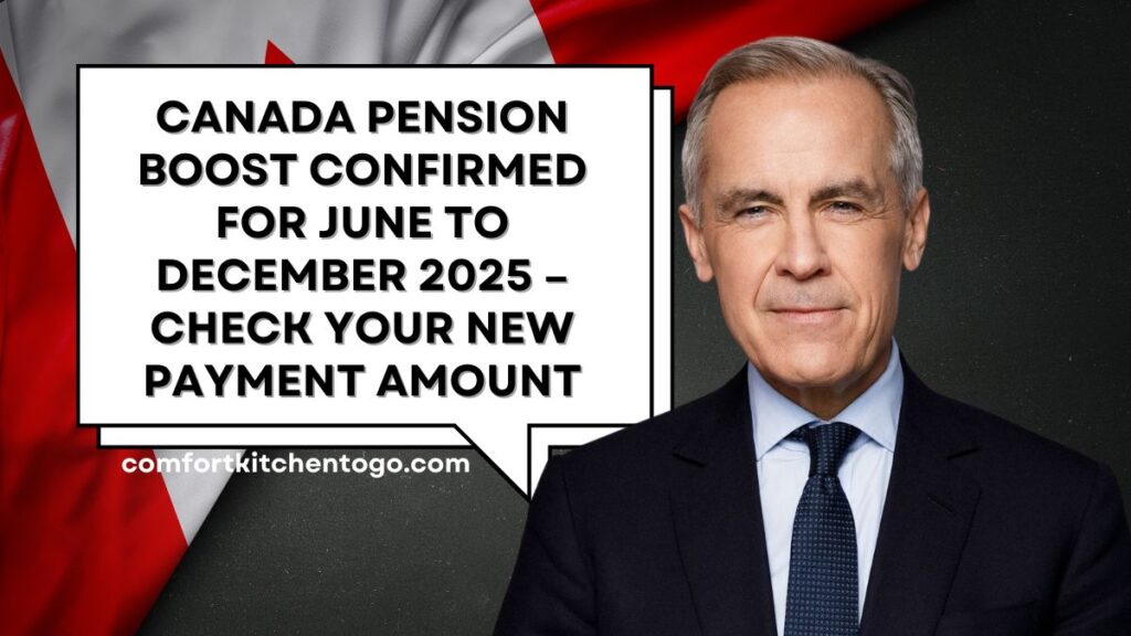 Canada Pension Boost Confirmed for June to December 2025 – Check Your New Payment Amount