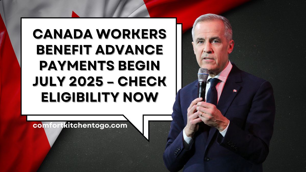 Canada Workers Benefit Advance Payments Begin July 2025 – Check Eligibility Now