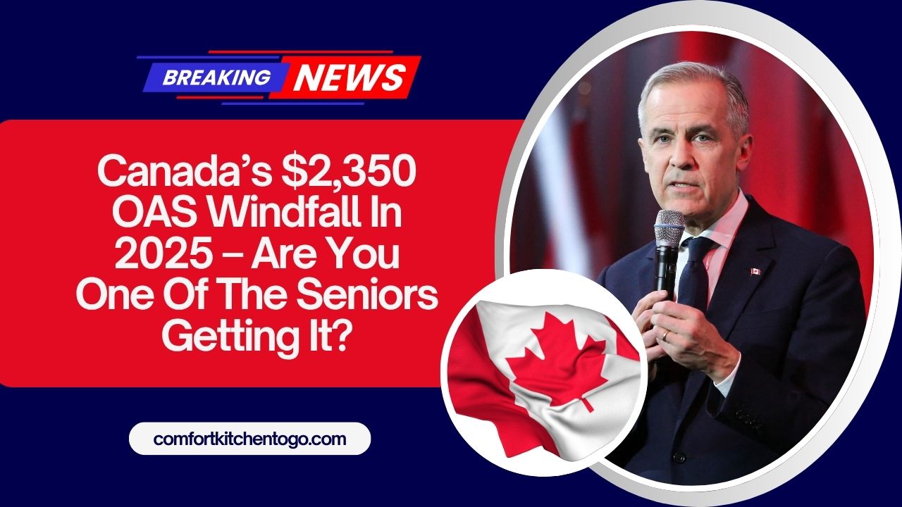 Canada’s $2,350 OAS Windfall In 2025 – Are You One Of The Seniors Getting It?