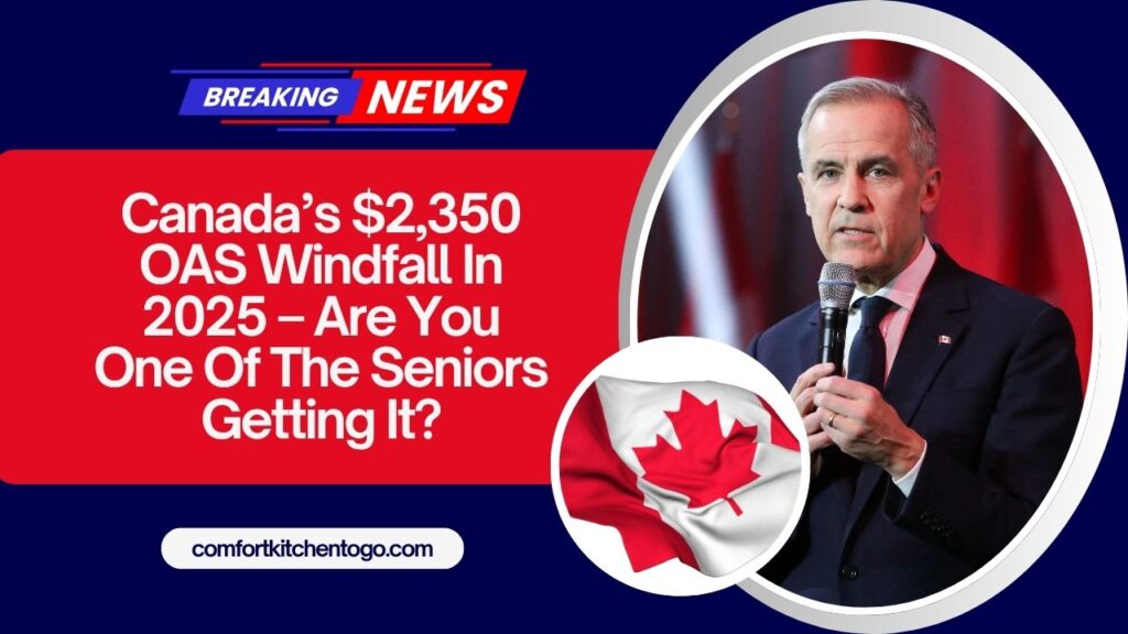 Canada’s $2,350 OAS Windfall In 2025 – Are You One Of The Seniors Getting It?