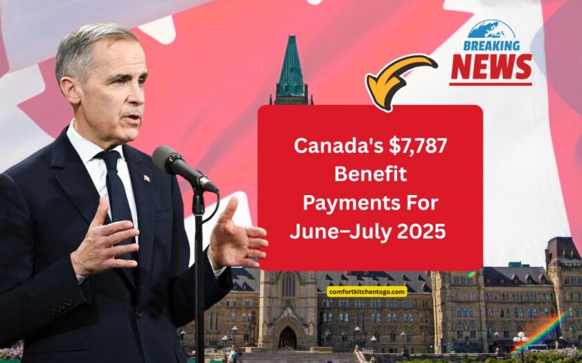 Canada's $7,787 Benefit Payments For June–July 2025 – Check Your Eligibility!