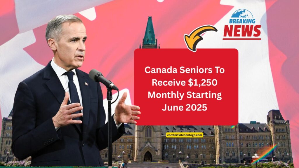 Canada Seniors To Receive $1,250 Monthly Starting June 2025 – Eligibility, Application & Full Payment Breakdown
