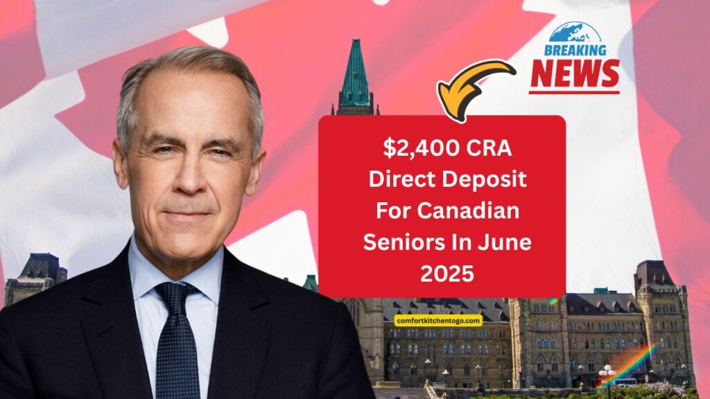 $2,400 CRA Direct Deposit For Canadian Seniors In June 2025 – Eligibility, Claim Process, And Payment Date