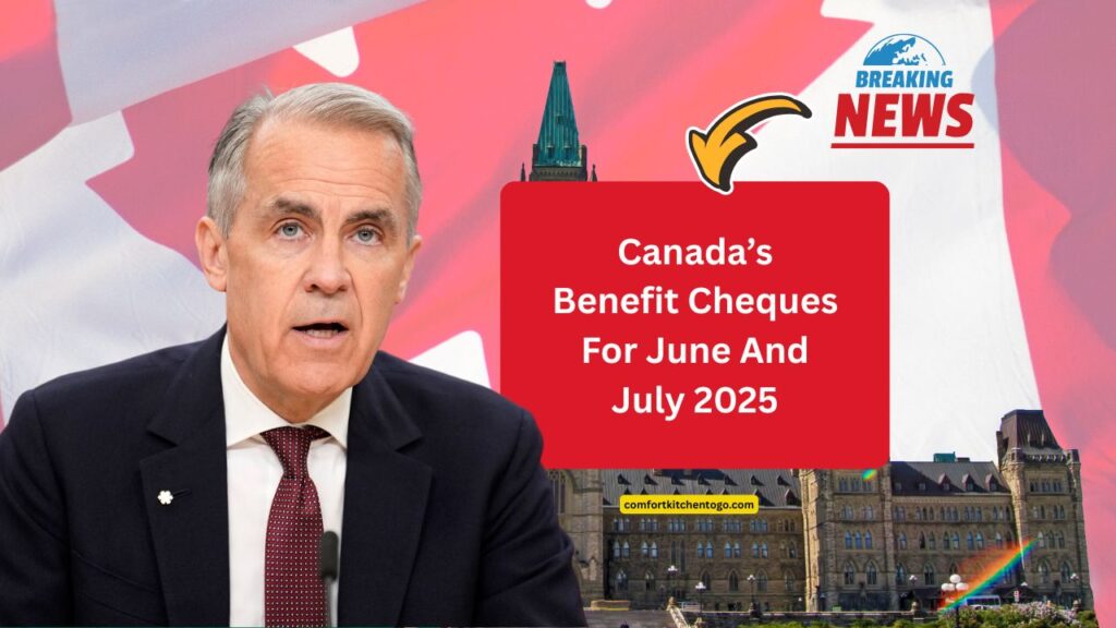 Canada’s Benefit Cheques For June And July 2025 – Key Payment Dates And How To Ensure You Get Paid On Time