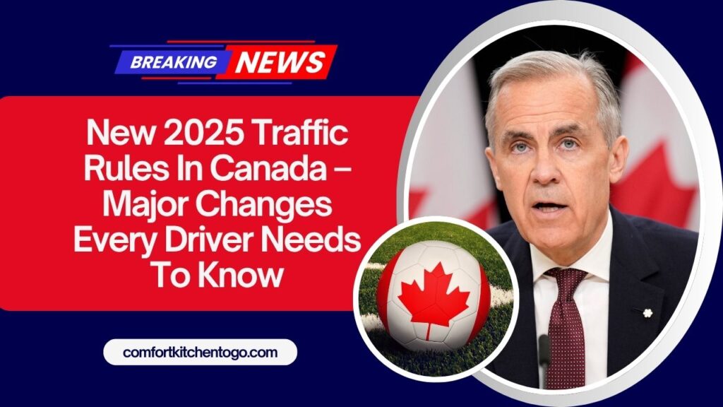 New 2025 Traffic Rules In Canada – Major Changes Every Driver Needs To Know