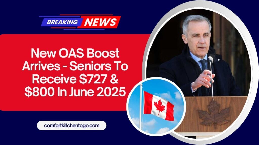 New OAS Boost Arrives - Seniors To Receive $727 & $800 In June 2025 – Check Your Payment Date Now!