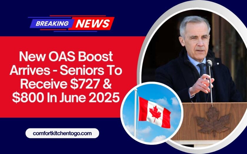 New OAS Boost Arrives - Seniors To Receive $727 & $800 In June 2025 – Check Your Payment Date Now!