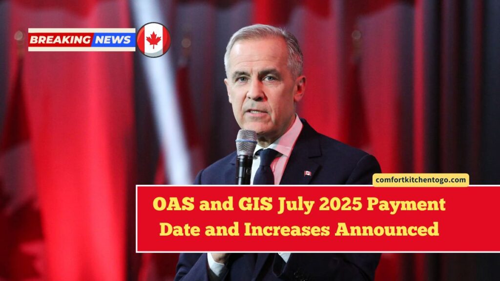 OAS and GIS July 2025 Payment Date and Increases Announced – Full Breakdown & Eligibility Guide