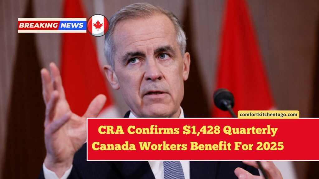 CRA Confirms $1,428 Quarterly Canada Workers Benefit For 2025 – Check Eligibility Now