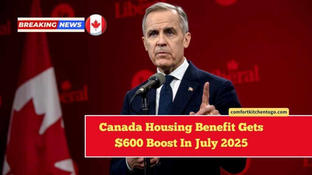 Canada Housing Benefit Gets $600 Boost In July 2025 – Who Qualifies And How To Claim