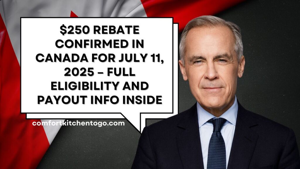 $250 Rebate Confirmed in Canada for July 11, 2025 – Full Eligibility and Payout Info Inside