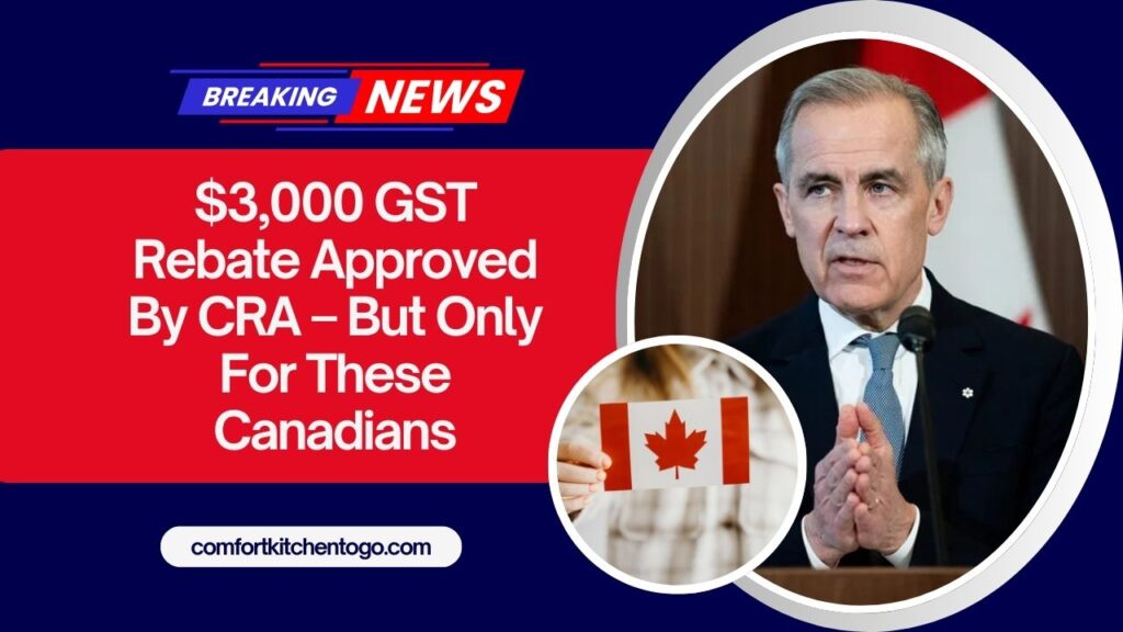 $3,000 GST Rebate Approved By CRA – But Only For These Canadians