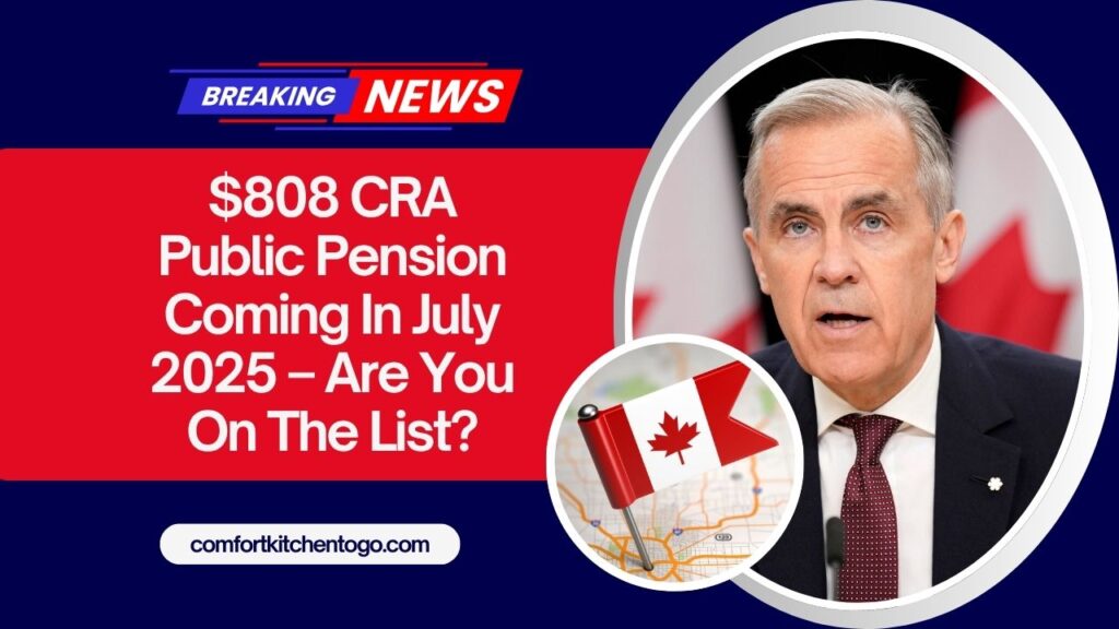 $808 CRA Public Pension Coming In July 2025 – Are You On The List?