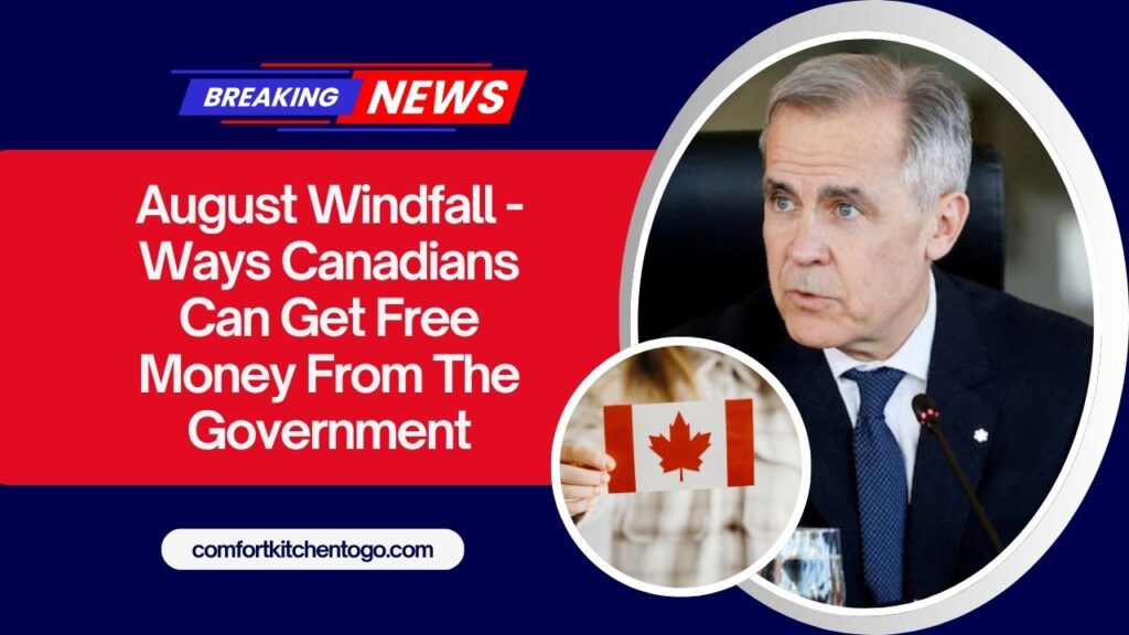 August Windfall - Ways Canadians Can Get Free Money From The Government
