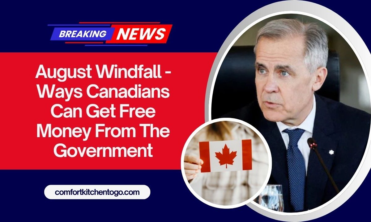 August Windfall - Ways Canadians Can Get Free Money From The Government