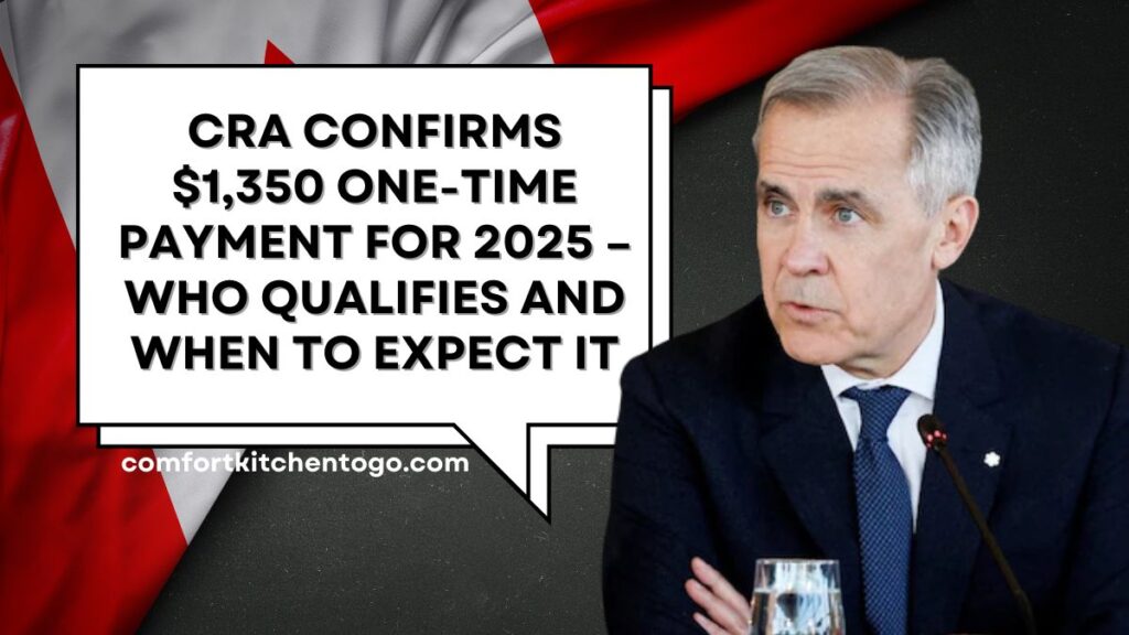 CRA Confirms $1,350 One-Time Payment for 2025 – Who Qualifies and When to Expect It