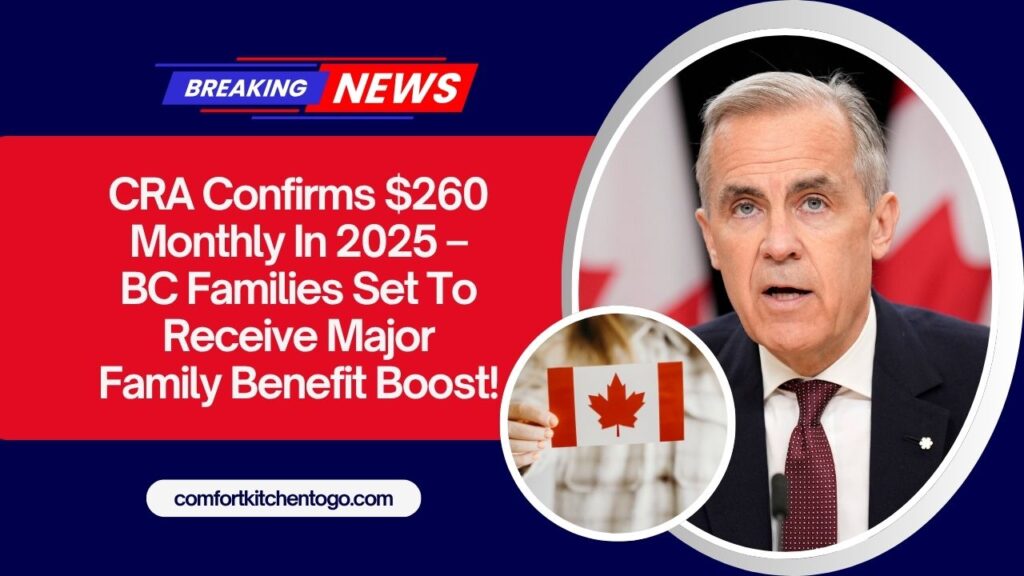 CRA Confirms $260 Monthly In 2025 – BC Families Set To Receive Major Family Benefit Boost!