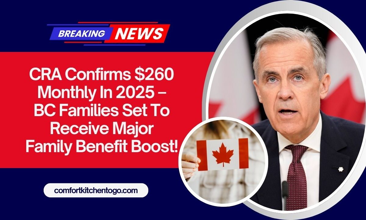 CRA Confirms $260 Monthly In 2025 – BC Families Set To Receive Major Family Benefit Boost!
