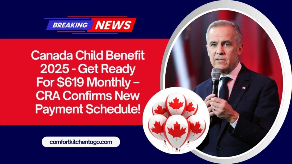 Canada Child Benefit 2025 - Get Ready For $619 Monthly – CRA Confirms New Payment Schedule!