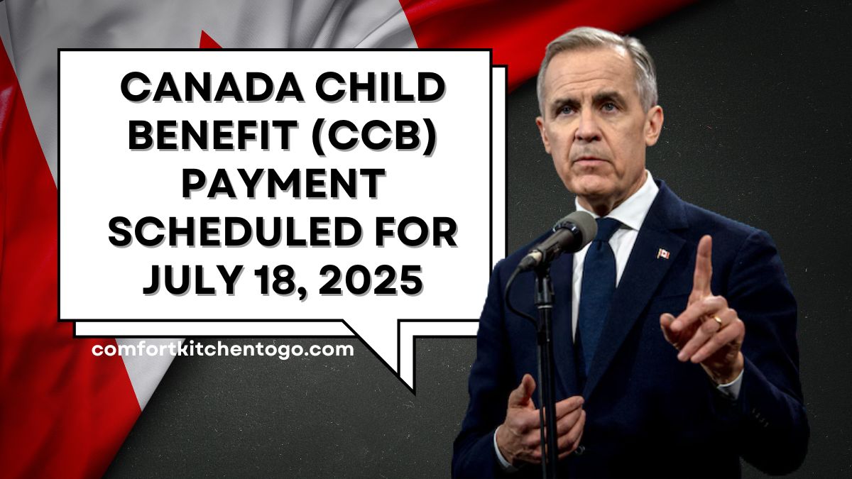 Canada Child Benefit (CCB) Payment Scheduled for July 18, 2025