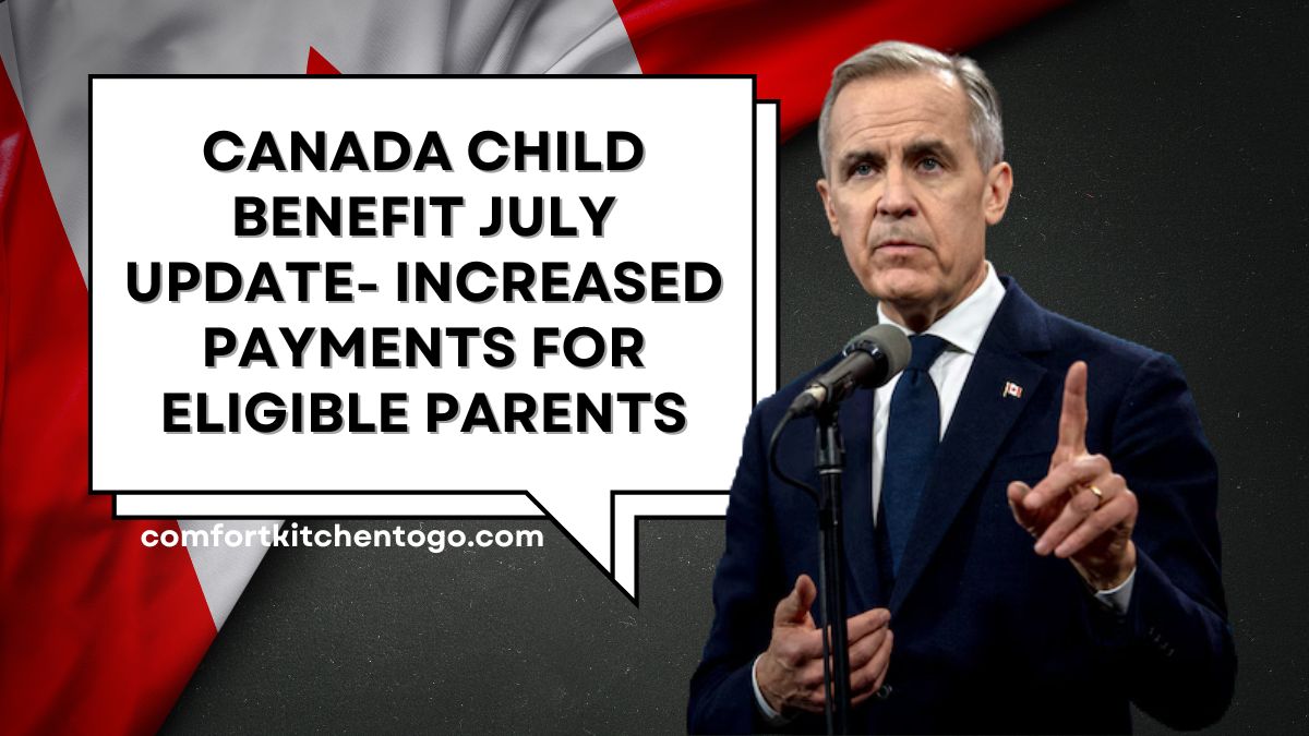 Canada Child Benefit July Update- Increased Payments for Eligible Parents