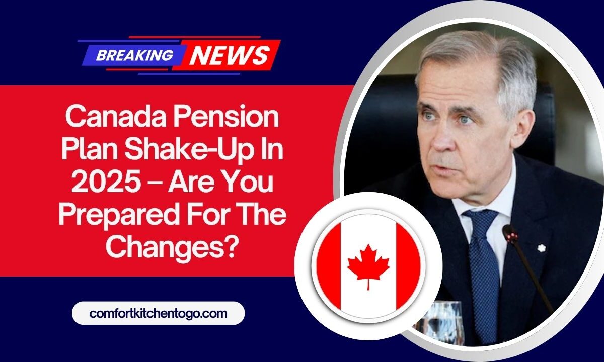Canada Pension Plan Shake-Up In 2025 – Are You Prepared For The Changes?