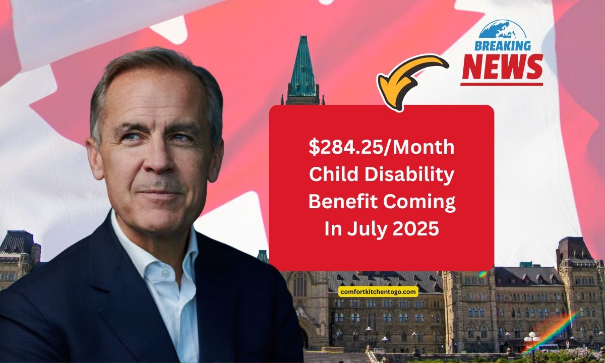 $284.25/Month Child Disability Benefit Coming In July 2025 – CRA Deposit Date & Full Eligibility