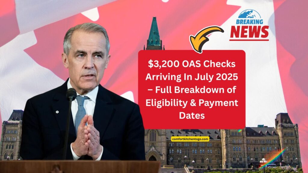 $3,200 OAS Checks Arriving In July 2025 – Full Breakdown of Eligibility, Payment Dates, And Income Clawbacks