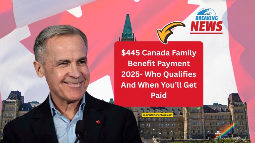 $445 Canada Family Benefit Payment 2025- Who Qualifies And When You’ll Get Paid