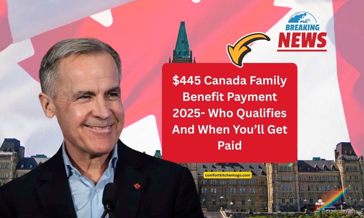 $445 Canada Family Benefit Payment 2025- Who Qualifies And When You’ll Get Paid
