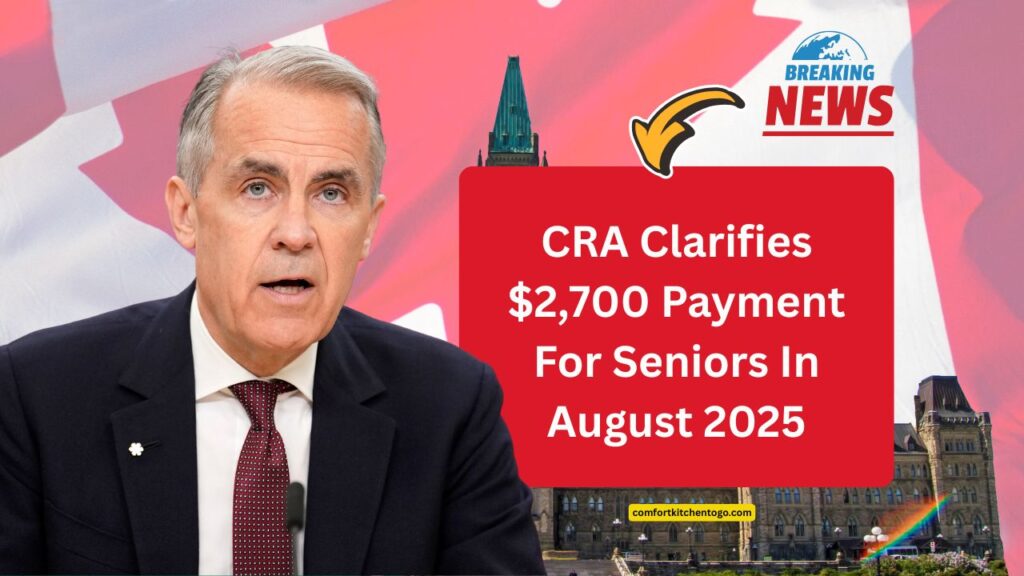 CRA Clarifies $2,700 Payment For Seniors In August 2025 – Who Qualifies?