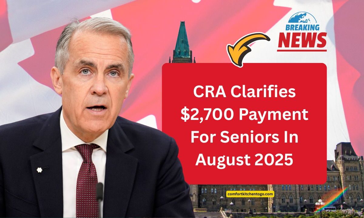 CRA Clarifies $2,700 Payment For Seniors In August 2025 – Who Qualifies?