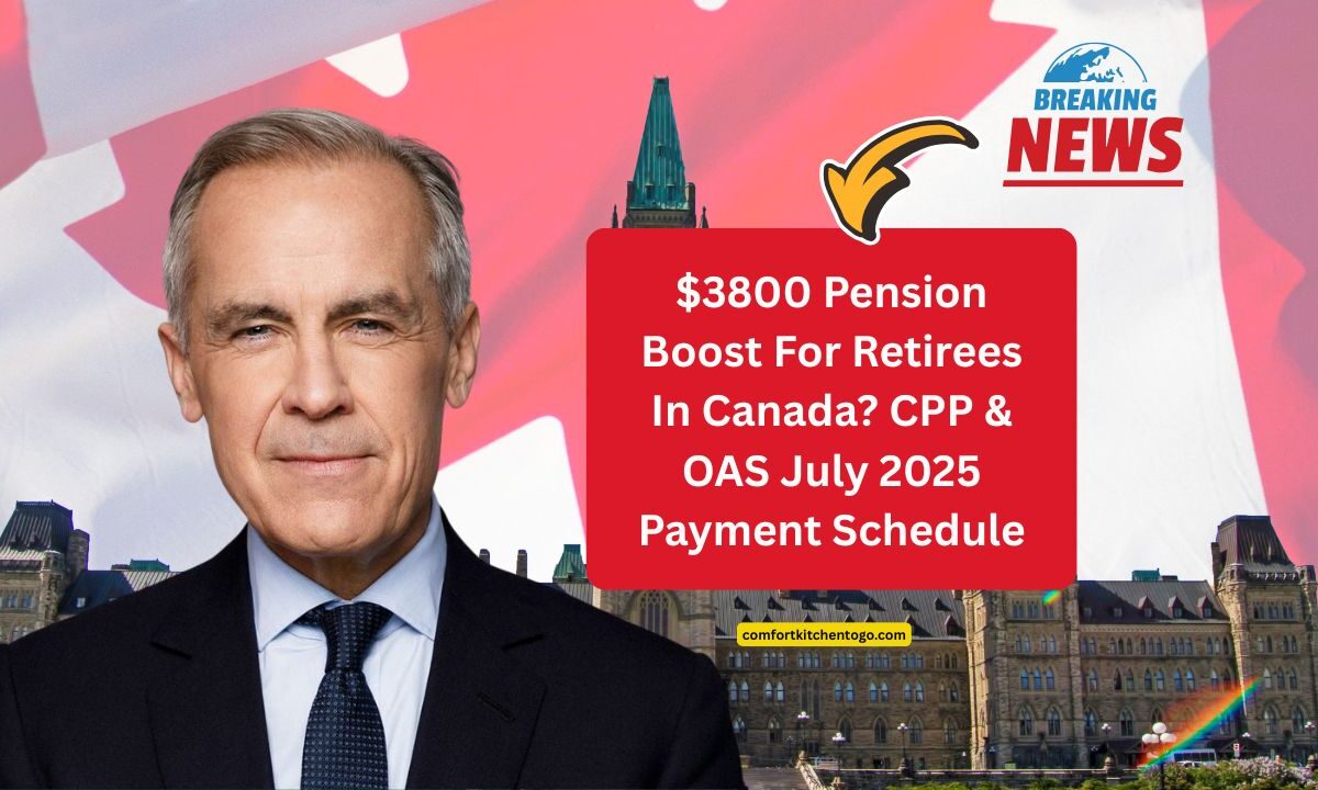$3800 Pension Boost For Retirees In Canada? CPP & OAS July 2025 Payment Schedule And Real Benefit Amounts