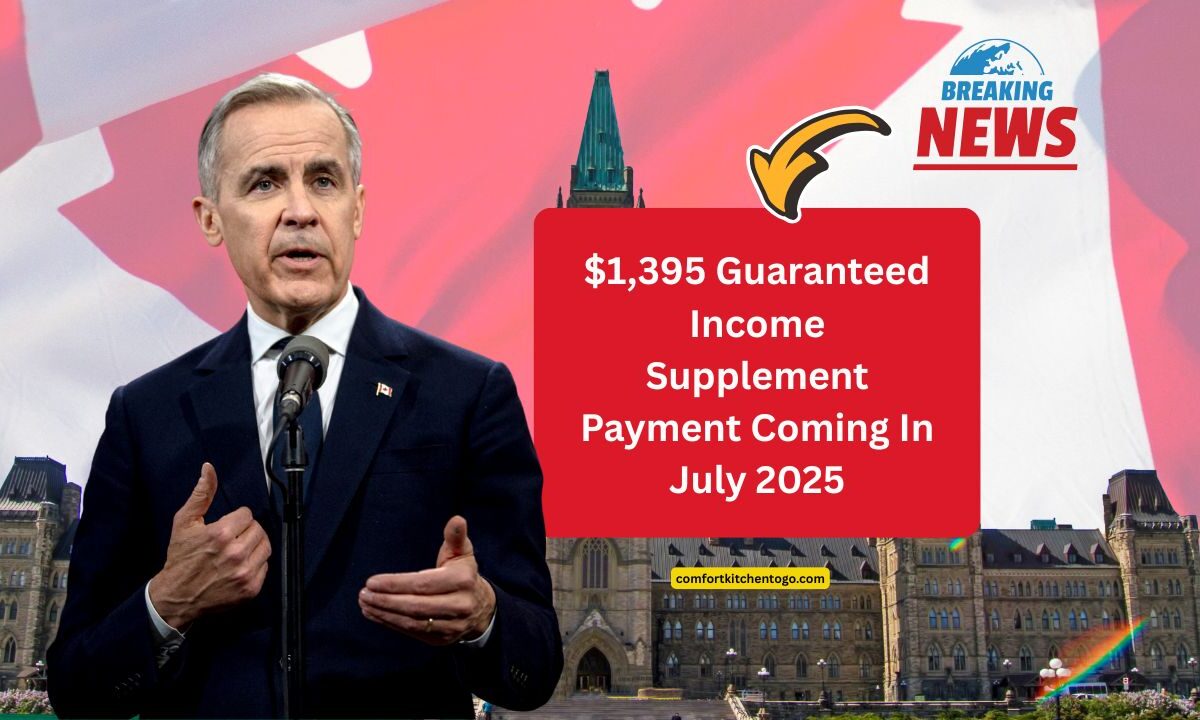 $1,395 Guaranteed Income Supplement Payment Coming In July 2025 – CRA Deposit Date And Eligibility Details Inside