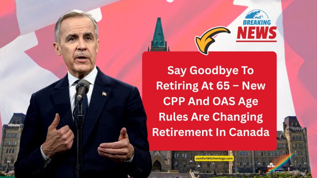 Say Goodbye To Retiring At 65 – New CPP And OAS Age Rules Are Changing Retirement In Canada