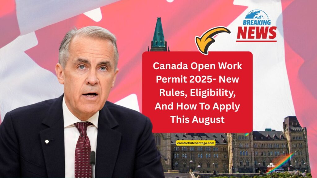 Canada Open Work Permit 2025- New Rules, Eligibility, And How To Apply This August