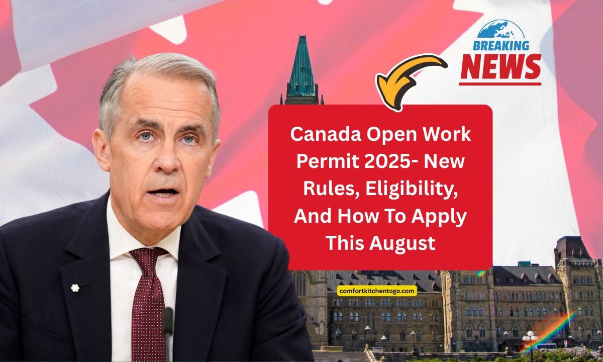 Canada Open Work Permit 2025- New Rules, Eligibility, And How To Apply This August