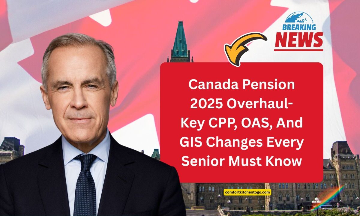 Canada Pension 2025 Overhaul- Key CPP, OAS, And GIS Changes Every Senior Must Know