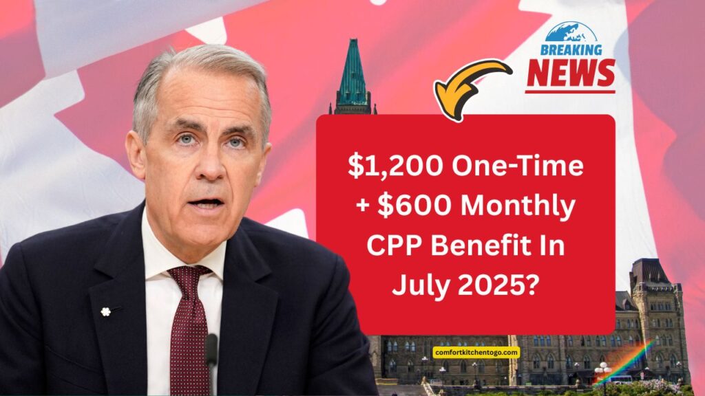 $1,200 One-Time + $600 Monthly CPP Benefit In July 2025? What Pensioners Need To Know Now