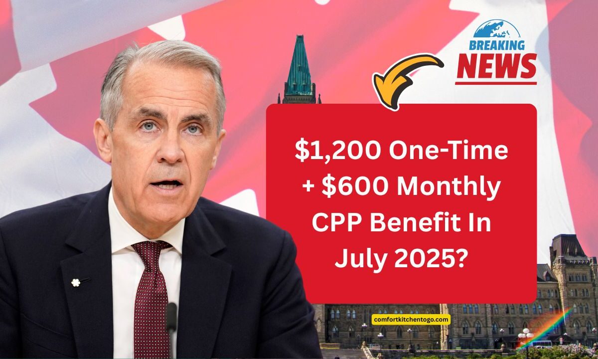 $1,200 One-Time + $600 Monthly CPP Benefit In July 2025? What Pensioners Need To Know Now