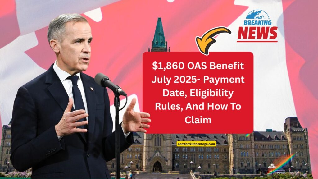 $1,860 OAS Benefit July 2025- Payment Date, Eligibility Rules, And How To Claim